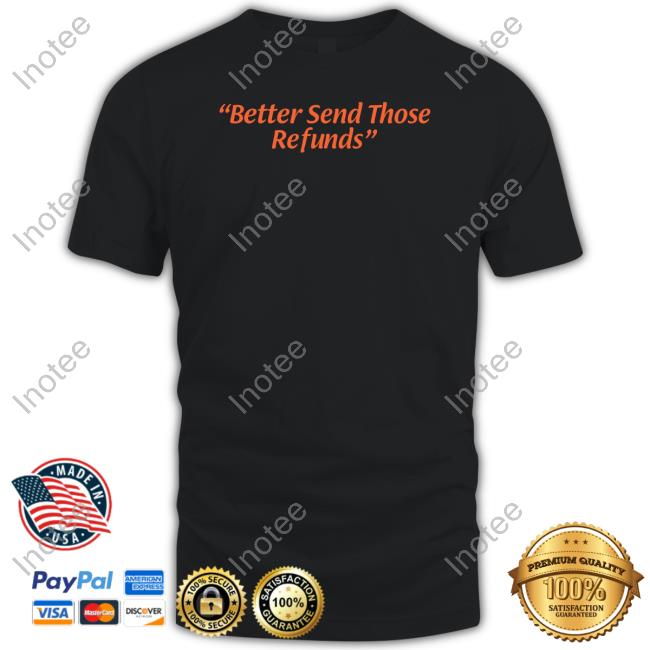 Joe Burrow Says Better Send Those Refunds T Shirts Barstool Sports Store