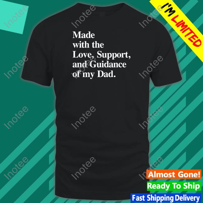 Mahogany Mommies Made With The Love Support And Guidance Of My Dad Tee Shirt