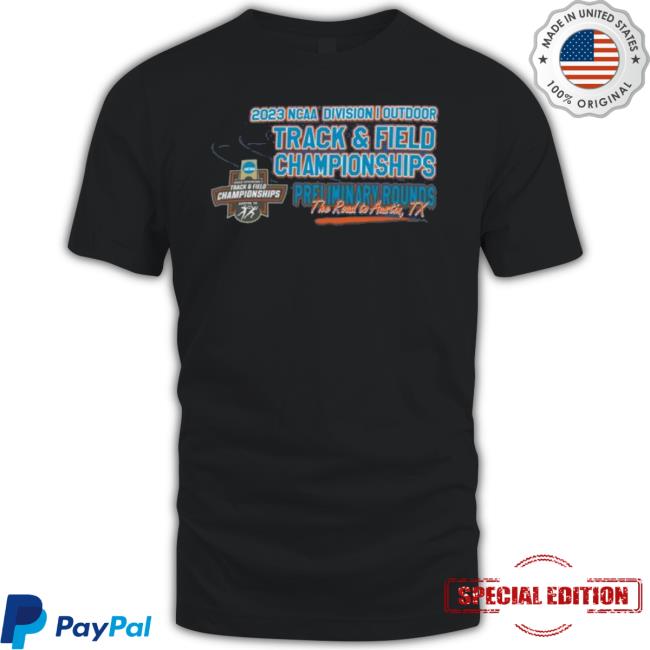 2023 Ncaa Division I Outdoor Track & Field First Round Championship Shirt 2023 Ncaa Division I Outdoor Track & Field First Round Championship shirt
