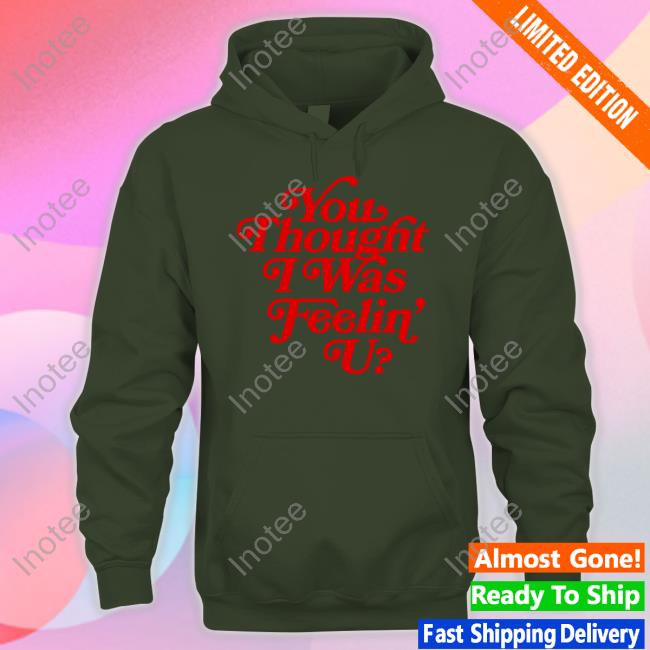 You Thought I Was Feelin' U Hoodie Icespice Music Merch You Thought I Was Feelin' U Tee Shirt