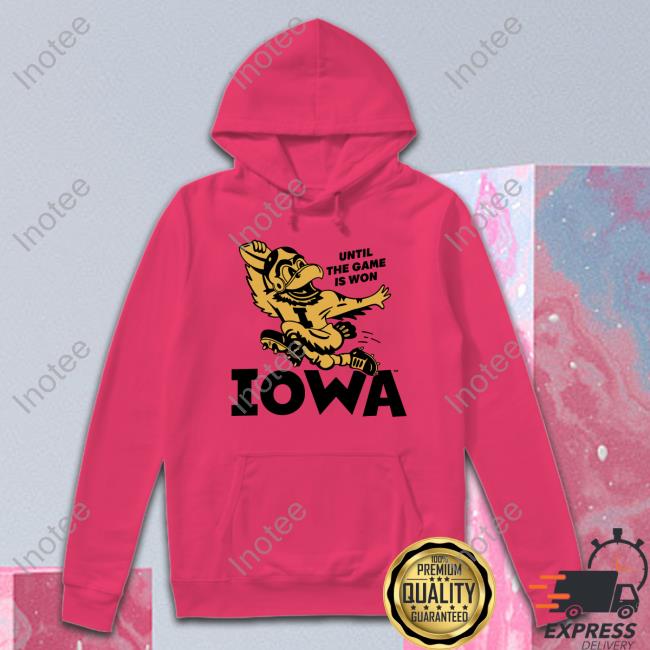 Homefieldapparl Until The Game Is Won Iowa Shirts Homefieldapparl Until The Game Is Won Iowa Shirts