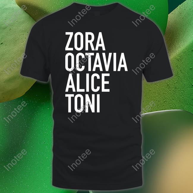 Zora Octavia Alice Toni Shirts