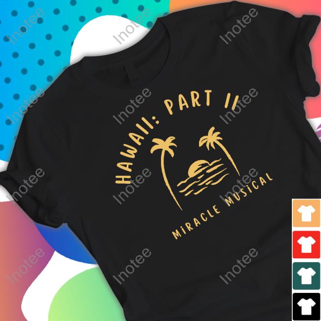 Miraclemusical Store Hawaii Part Ii Miracle Musical Tee Shirt