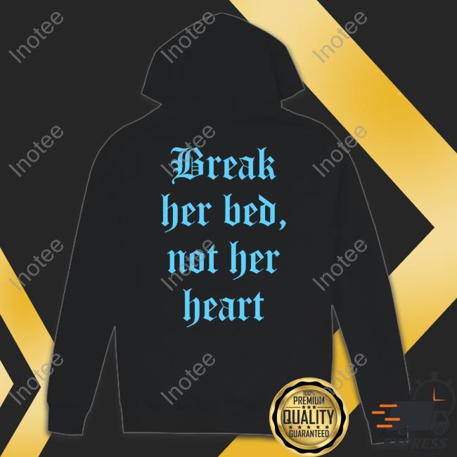 Break Her Bed Not Her Heart Hooded Sweatshirt