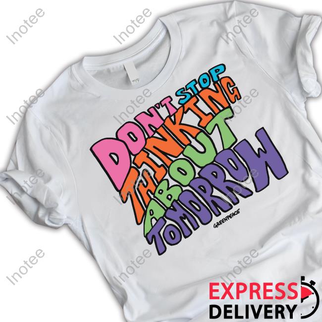 Top Don’T Stop Thinking About Tomorrow Shirt
