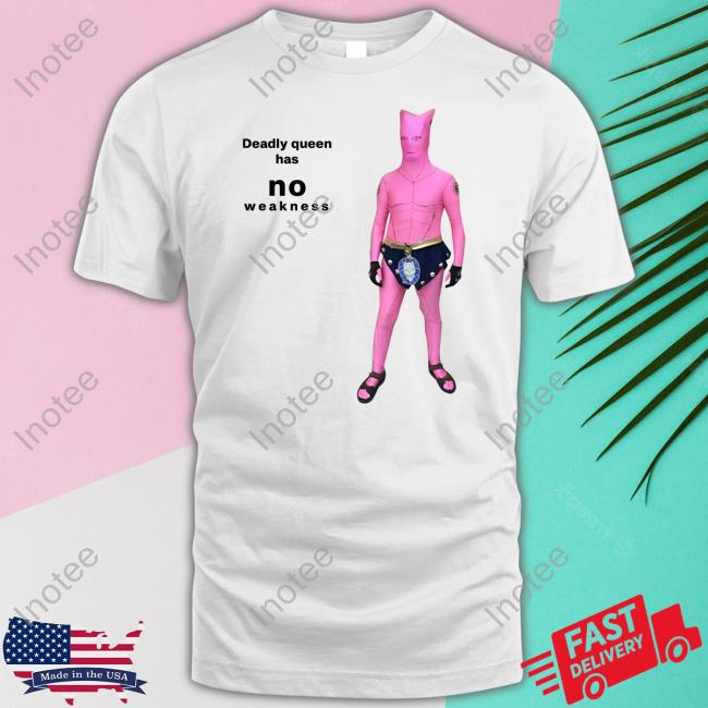 Goofyahhtees Shop Deadly Queen Has No Weakness Tee Shirt Mr. Goofy Ahh