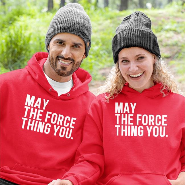 May The Force Thing You Tees
