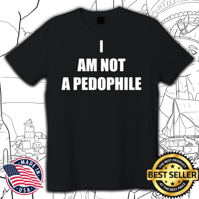 Trending I Am Not A Pedophile Shirt