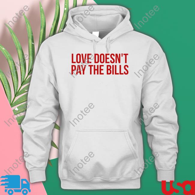 GabiAshton Love Doesn't Pay The Bills T Shirt