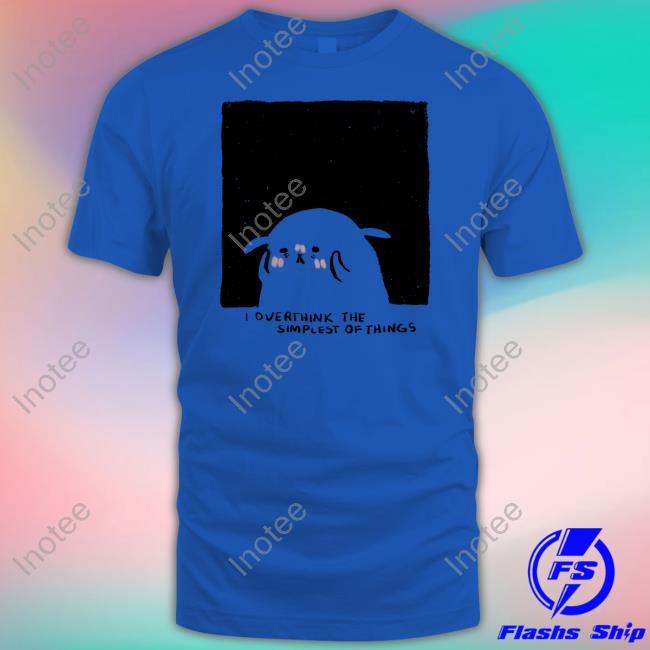 I Overthink The Simplest Of Things Hoodie Titsay