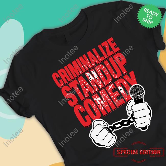 Shirts That Go Hard Criminalize Stand-Up Comedy Tee