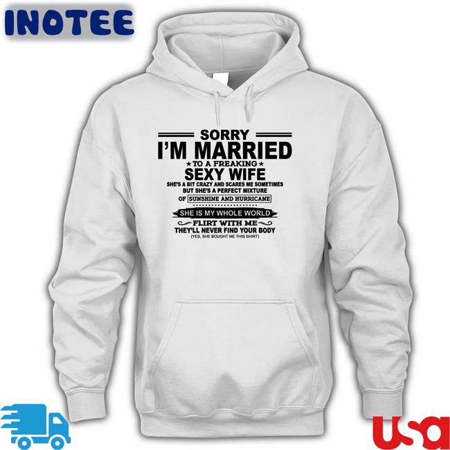 Sorry I'm Married To A Freaking Sexy Wife Tee Shirt