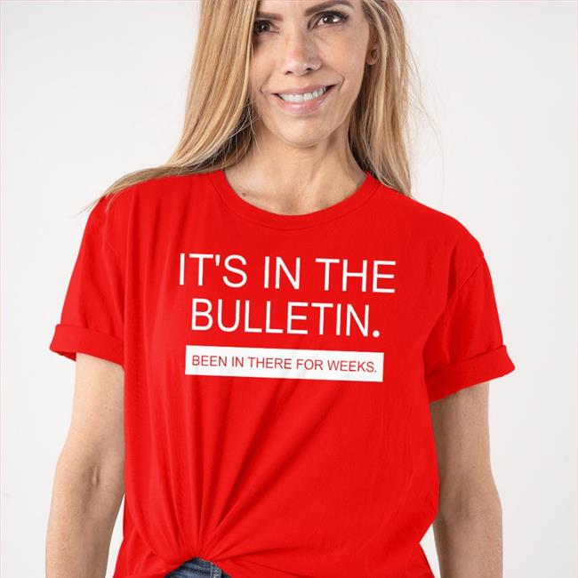Allen S. Nelson IV It's In The Bulletin Been In There For Weeks Tee Shirt