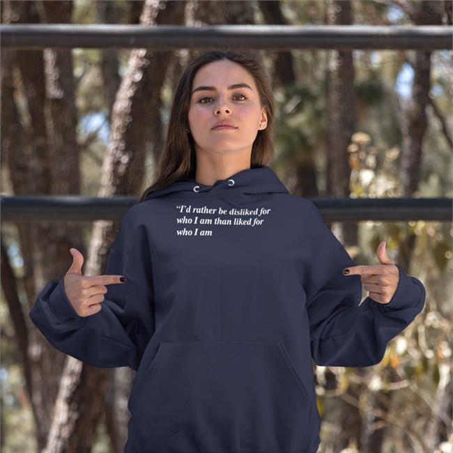 I'd Rather Be Disliked For Who I Am Than Liked For Who I Am Tee Shirt