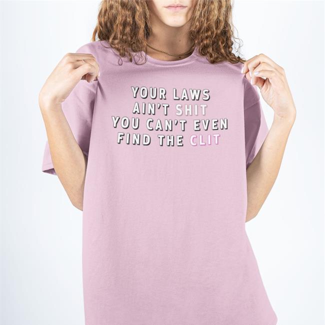 Your Laws Ain't Shit You Can't Even Find The Clit Hoodie Sweatshirt Omega By Odin’S Fade Jones Your Laws Ain't Shit You Can't Even Find The Clit Shirt