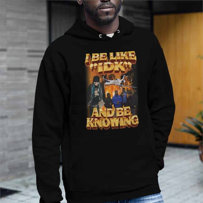 I Be Like Idk And Be Knowing Tee Shirt Swag Stimulus Merch