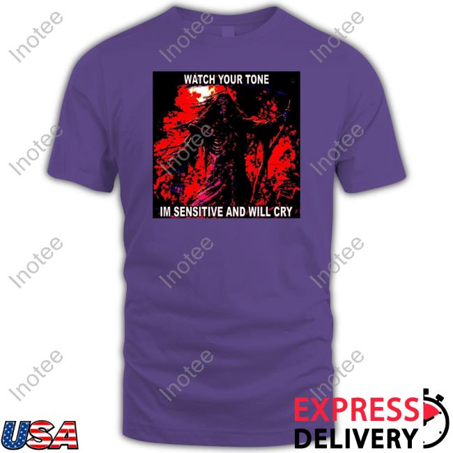 The Notorious J.O.V. Watch Your Tone Im Sensitive And Will Cry T-Shirt The Notorious J.O.V. Watch Your Tone Im Sensitive And Will Cry Shirt