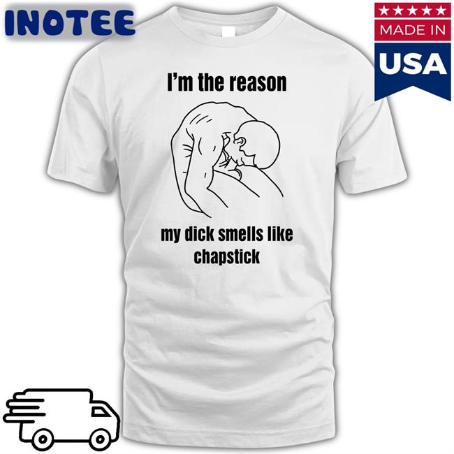 I'm The Reason My Dick Smells Like Chapstick Hoodie