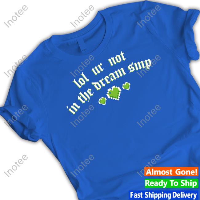 Hannah Lol Ur Not In The Dream Smp Shirts Hanniexxrose