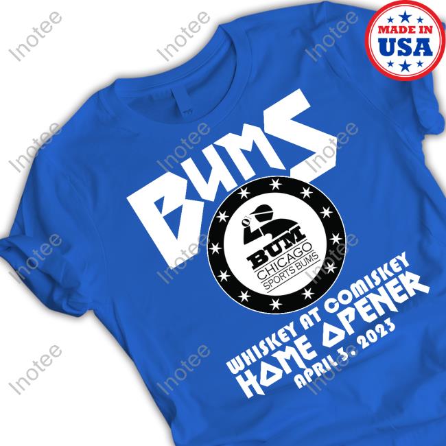Bums Chicago Sports Bums Bums Whiskey At Comiskey Home Opener April 3 2023 Tee Shirt Bums Chicago Sports Bums Bums Whiskey At Comiskey Home Opener April 3 2023 T Shirt