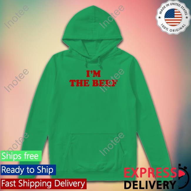 I'm The Beef Shirt Sal Vulcano I'm The Beef Hoodie