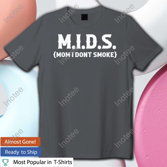 The Good Shirts Merch Mids Mom I Dont Smoke Shirt Goodshirts Mids Mom I Dont Smoke Hoodie