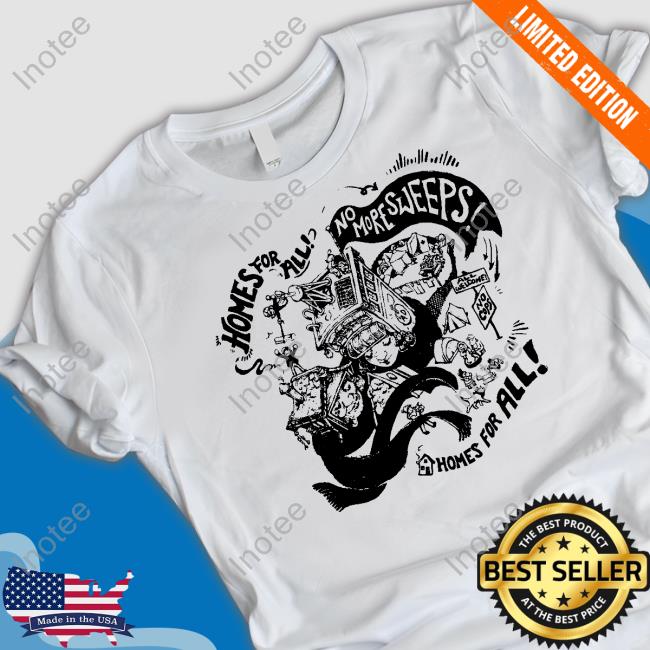 Homes For All No More Sweeps Homes For All T Shirts