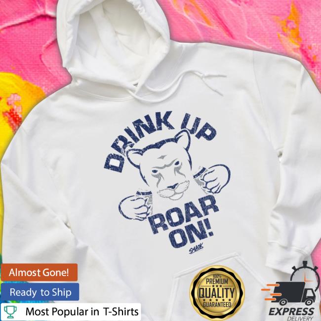 Official Penn State Football Fans. Drink Up Roar On shirt Official Penn State Football Fans. Drink Up Roar On Shirt