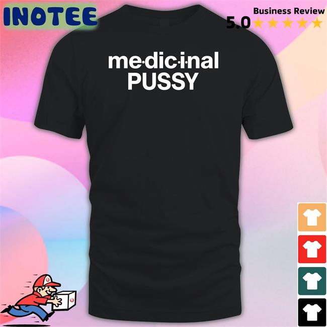 Theintercoursecollection Merch Shirts That Go Hard Medicinal Pussy Shirt