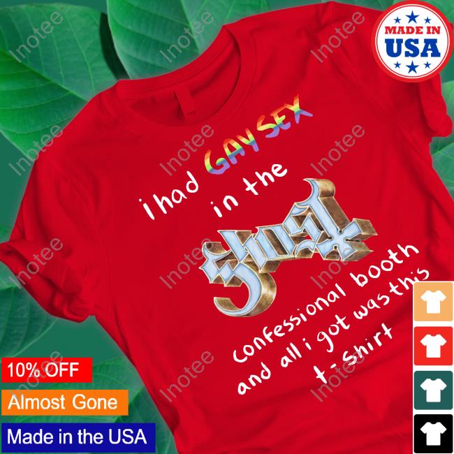 Gorygumby I Had Gay Sex In The Ghost Confessional Booth And All I Got Was This T-Shirt Long Sleeve T Shirt