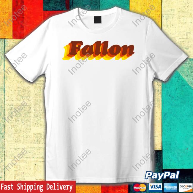 Fallon New Shirt Fallon Tee Shirt