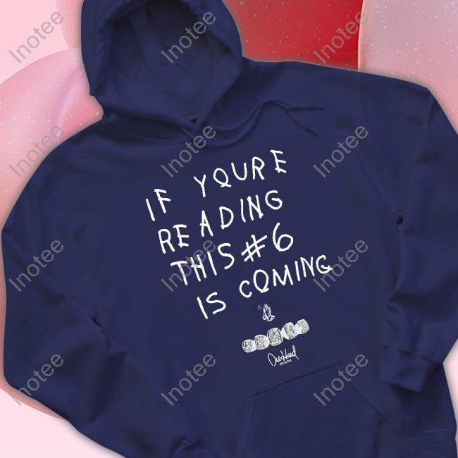If You're Reading This #6 Is Coming Tee Shirt
