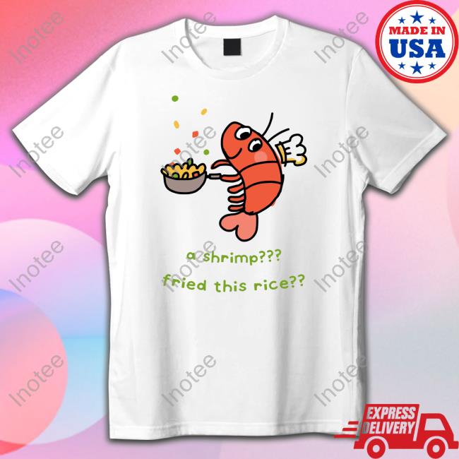 A Shrimp Fried This Rice Tee Shirt