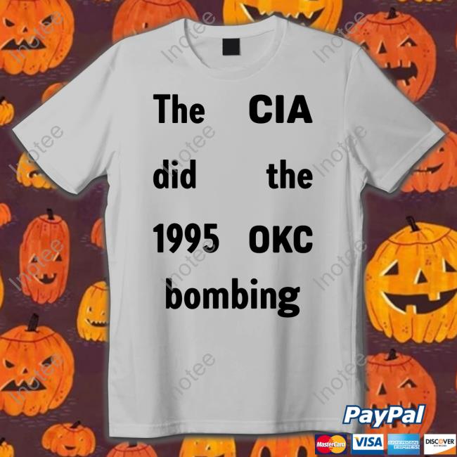 The Cia Did The 1995 Okc Bombing Shirt