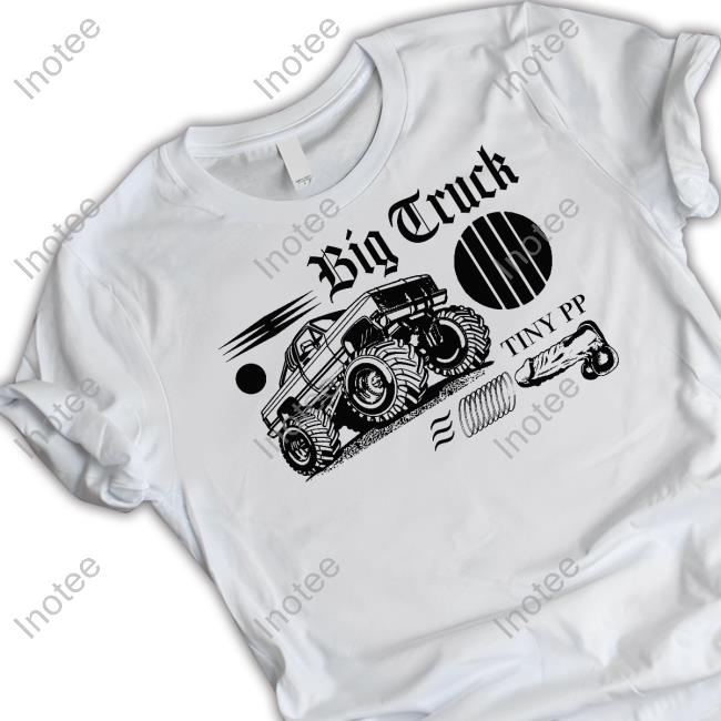 Big Truck Tiny Pp Tee Shirt