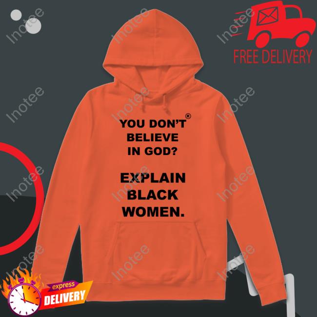God Is Dope Store You Don't Believe Is God Explain Black Women Sweatshirt