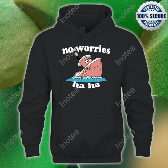 Justinsshirt Store No Worries Ha Ha Unisex T Shirt Jmcgg