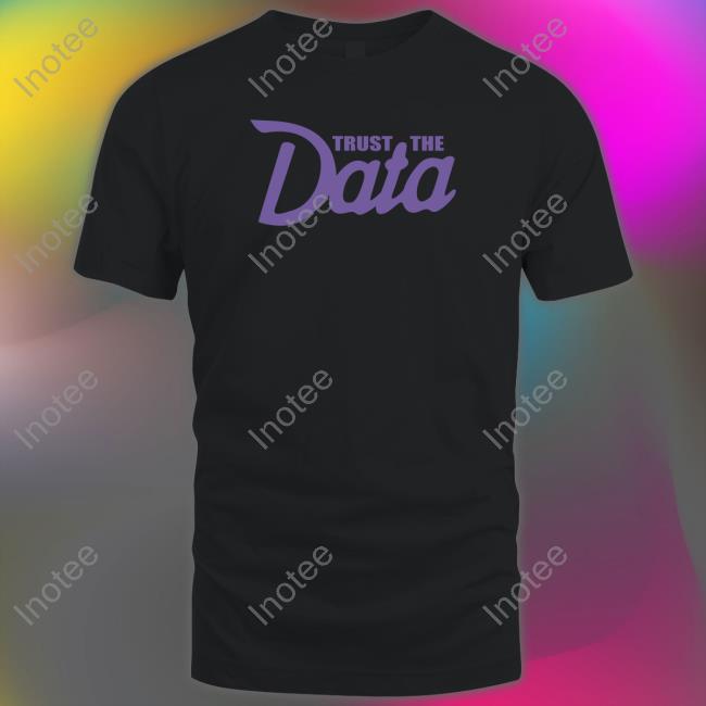 Trust The Data T Shirt