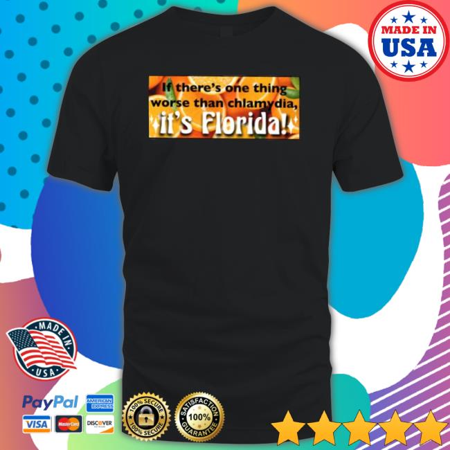 If There’S One Thing Worse Than Chlamydia It’S Florida Orange Shirt