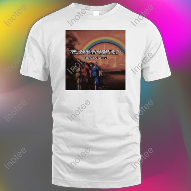 Pride Goes Before Destruction And A Haughty Spirit Before A Fall Proverbs 16:18 Shirt
