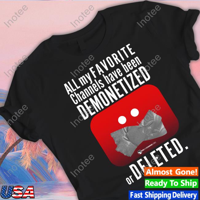 Luke Rudkowski All My Favorite Channels Have Been Demonetized Or Deleted Shirtall My Favorite Channels Have Been Demonetized Or Deleted Tees