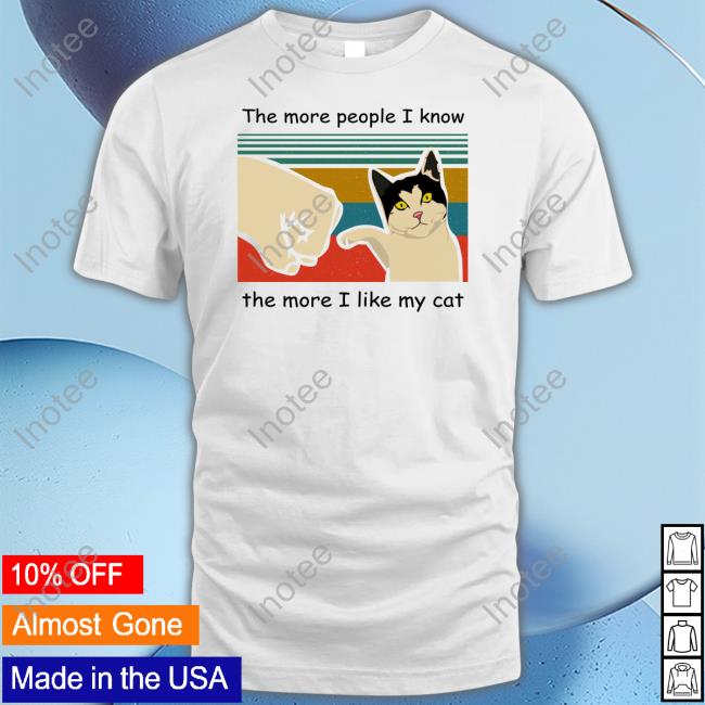 Bluezshirt Shop The More People I Know The More I Like My Cat Shirts