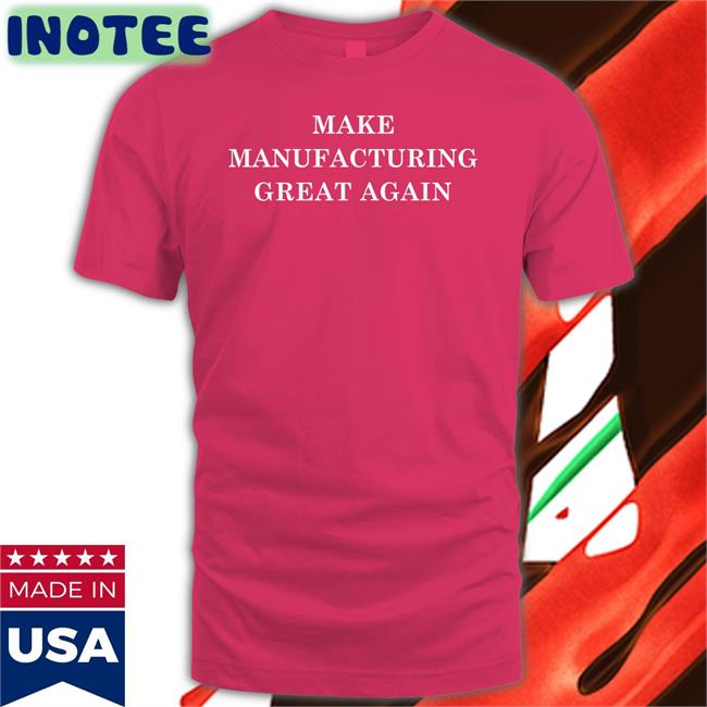 Make Manufacturing Great Again Hoodie