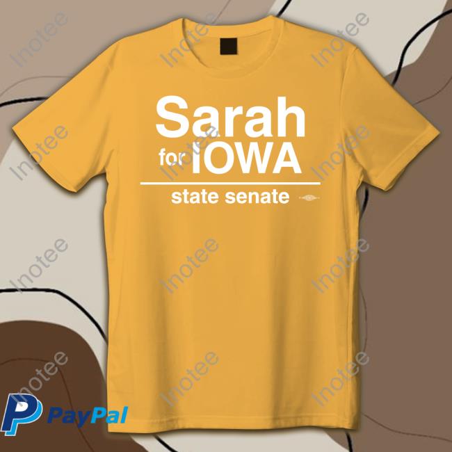 Sarah Trone Garriott Sarah For Lowa State Senate T Shirt