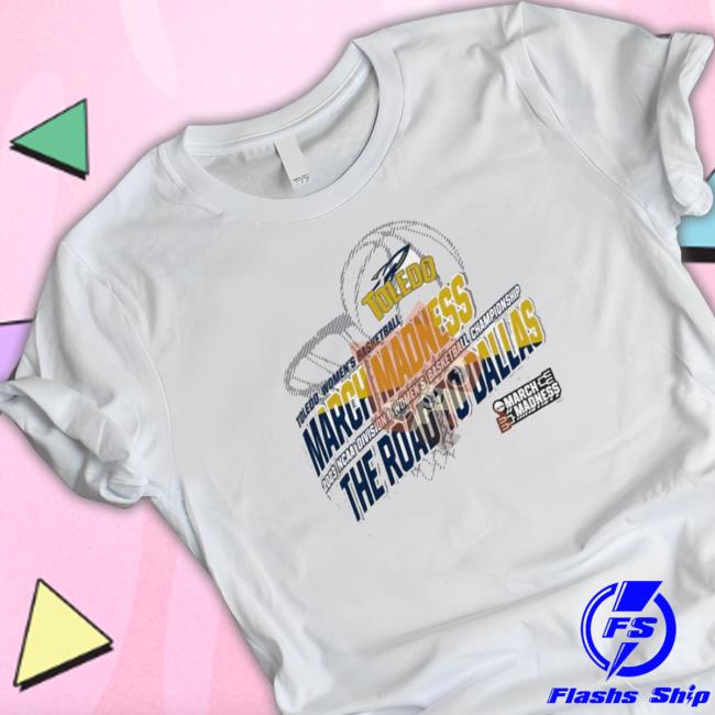 Toledo Women’S Basketball 2023 Ncaa March Madness The Road To Dallas shirt, hoodie, tank top, sweater and long sleeve t-shirt