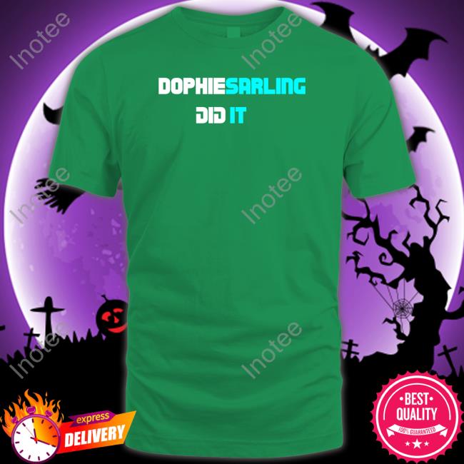Sophi_Darling Dophiesarling Did It Shirt