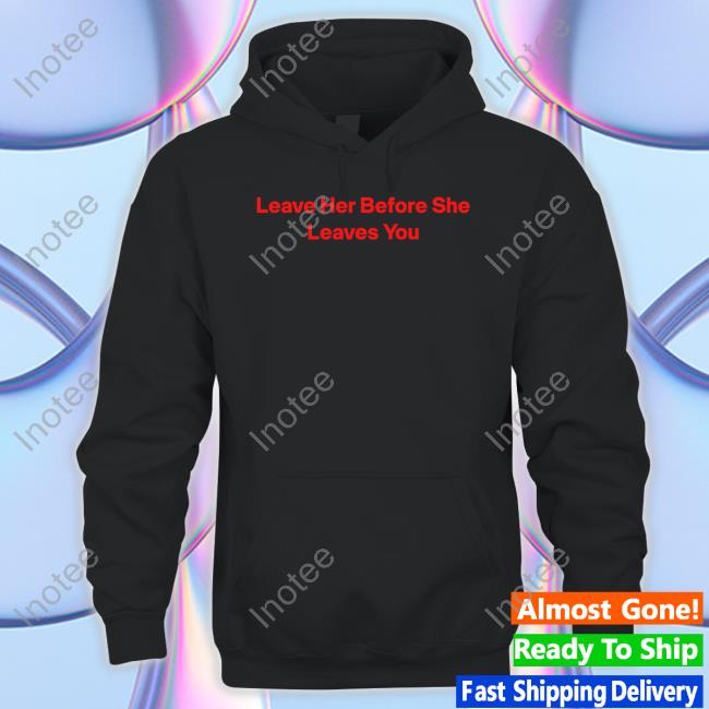 Hitman-Izzy Leave Her Before She Leaves You Tees Wakanda Forever