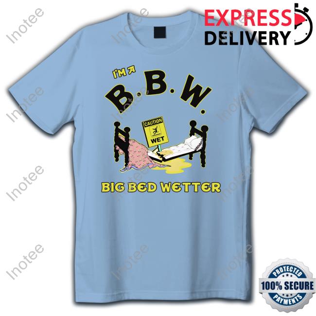 I'm A Bbw Big Bed Wetter Shirts I'm A Bbw Big Bed Wetter Hooded Sweatshirt