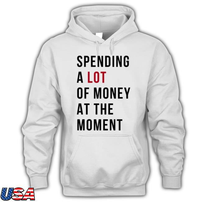 Sam Spending A Lot Of Money At The Moment shirt Sam Spending A Lot Of Money At The Moment Shirt