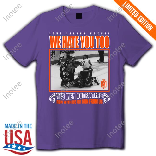 Long Island Hockey We Hate You Too T Shirt